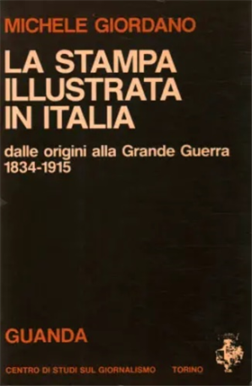 La stampa illustrata in Italia dalle origini alla Grande Guerra 1834-1915.